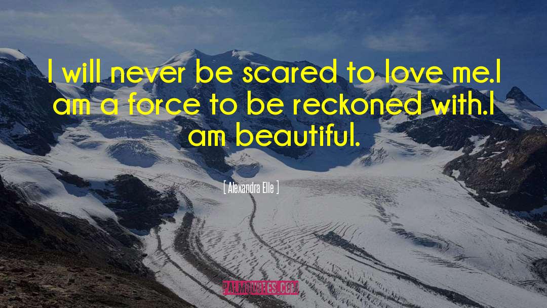 Alexandra Elle Quotes: I will never be scared