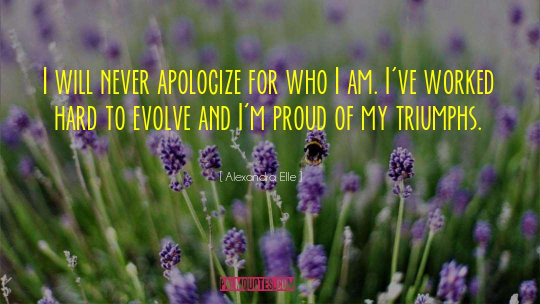 Alexandra Elle Quotes: I will never apologize for