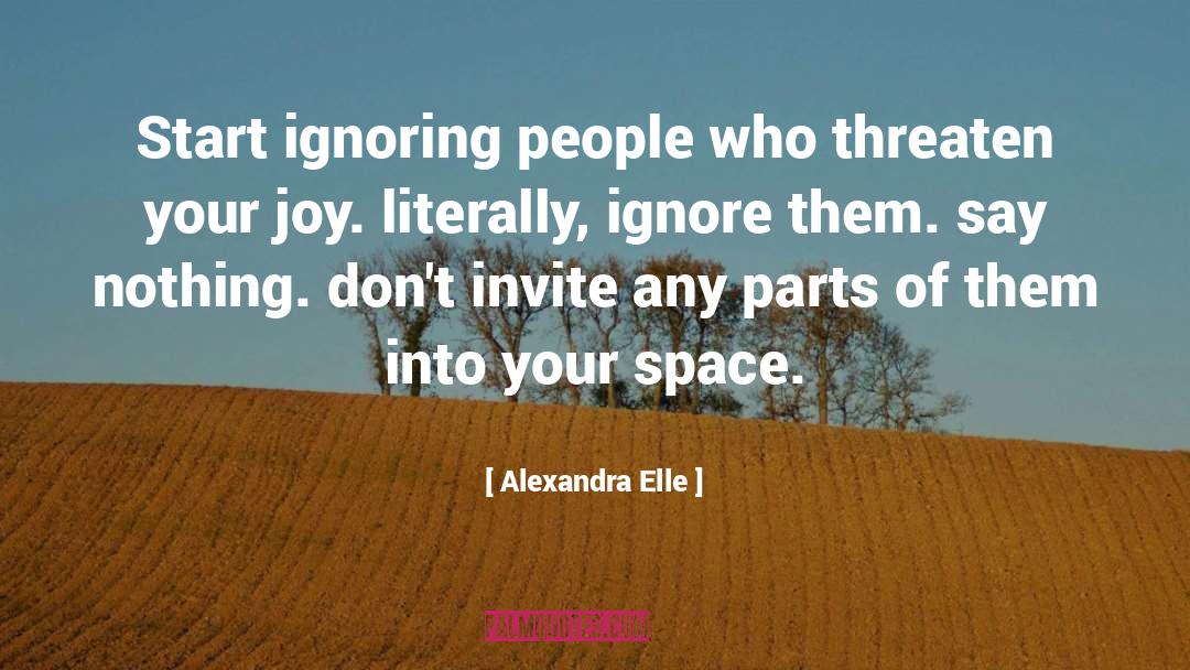 Alexandra Elle Quotes: Start ignoring people who threaten