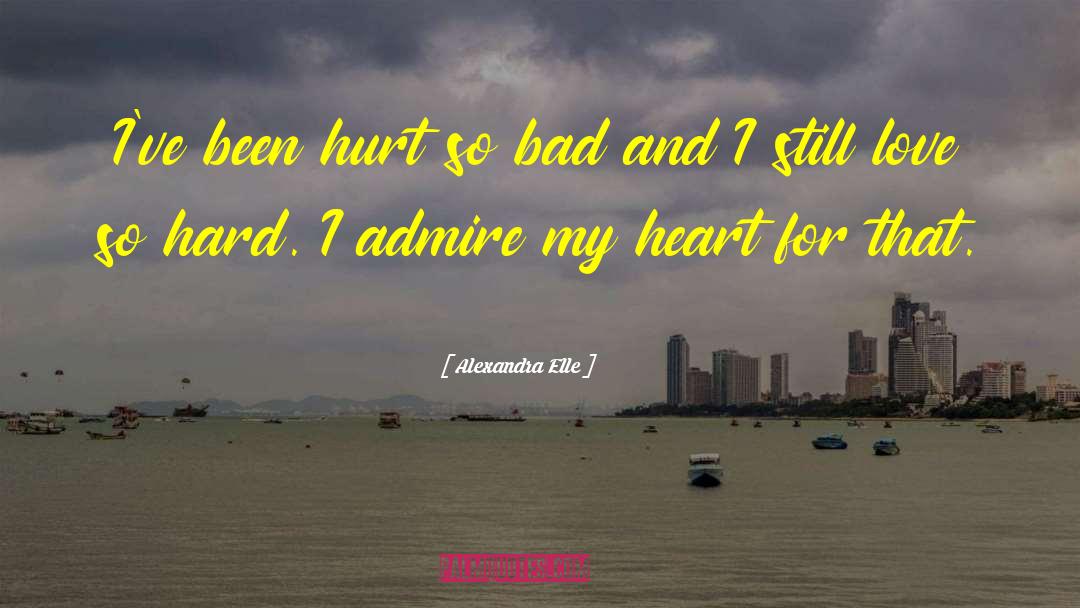 Alexandra Elle Quotes: I've been hurt so bad