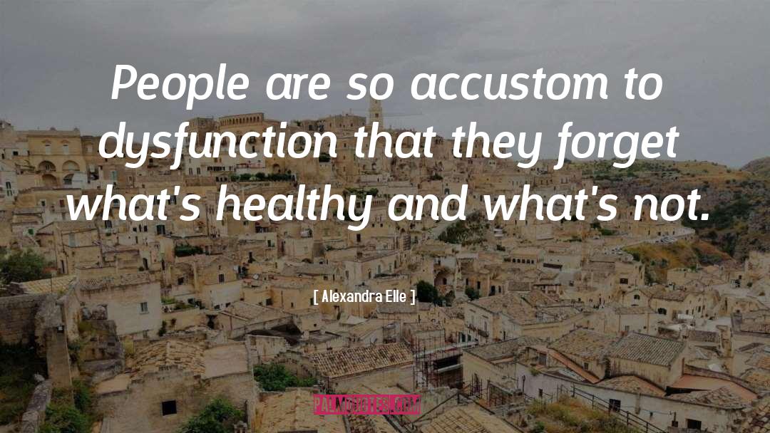 Alexandra Elle Quotes: People are so accustom to