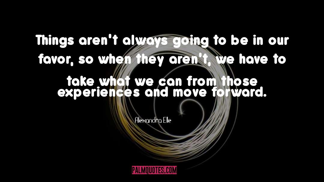Alexandra Elle Quotes: Things aren't always going to