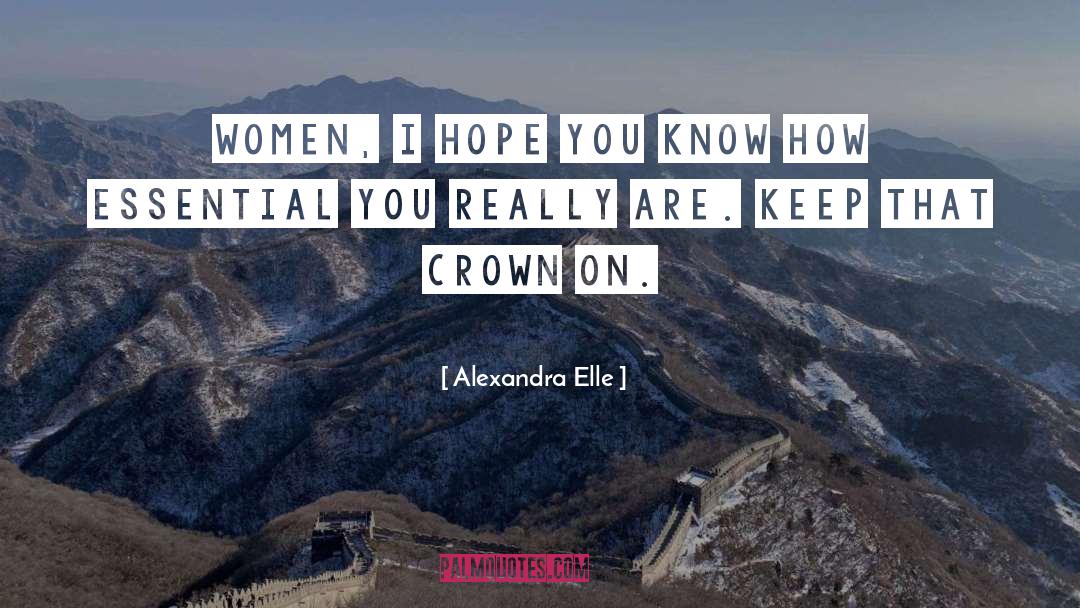 Alexandra Elle Quotes: Women, I hope you know