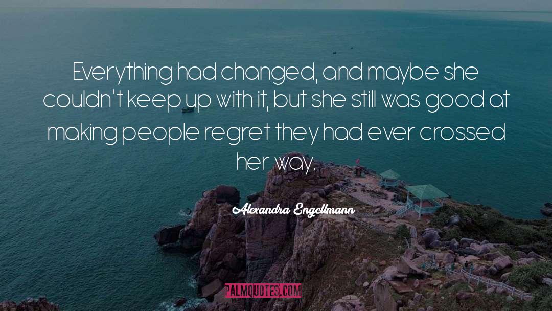 Alexandra Engellmann Quotes: Everything had changed, and maybe