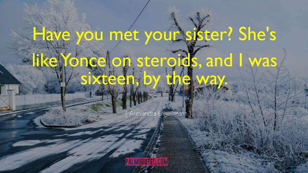 Alexandra Engellmann Quotes: Have you met your sister?