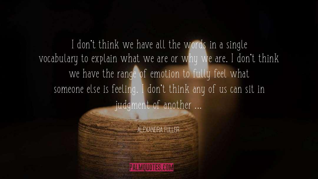 Alexandra Fuller Quotes: I don't think we have