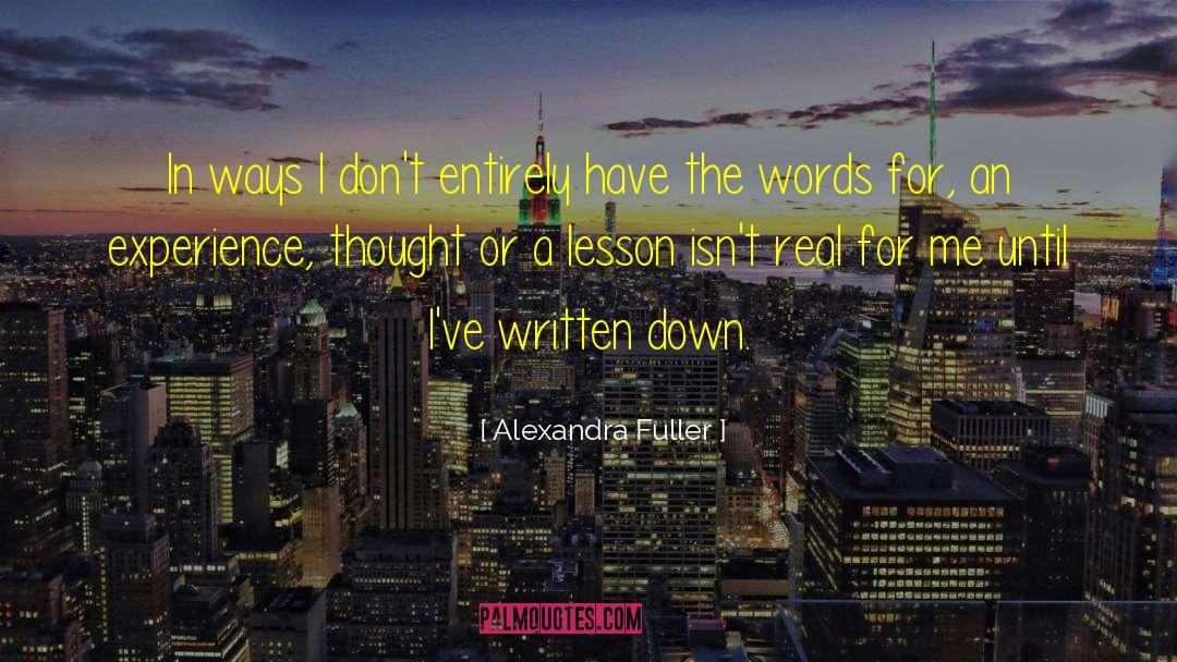 Alexandra Fuller Quotes: In ways I don't entirely