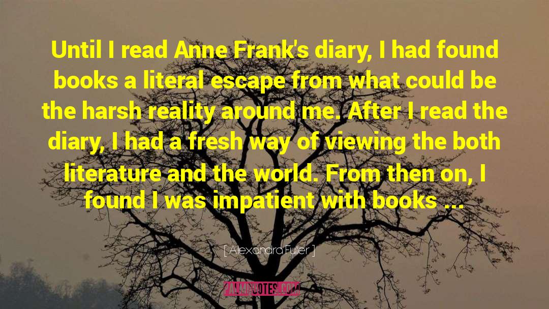Alexandra Fuller Quotes: Until I read Anne Frank's