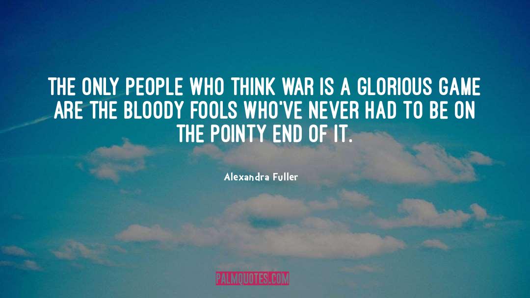 Alexandra Fuller Quotes: The only people who think