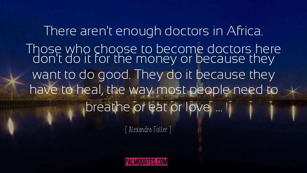 Alexandra Fuller Quotes: There aren't enough doctors in