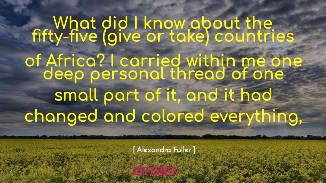 Alexandra Fuller Quotes: What did I know about