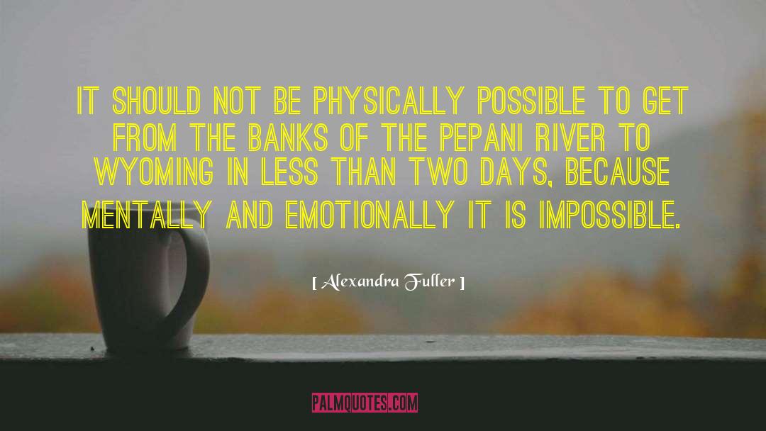 Alexandra Fuller Quotes: It should not be physically