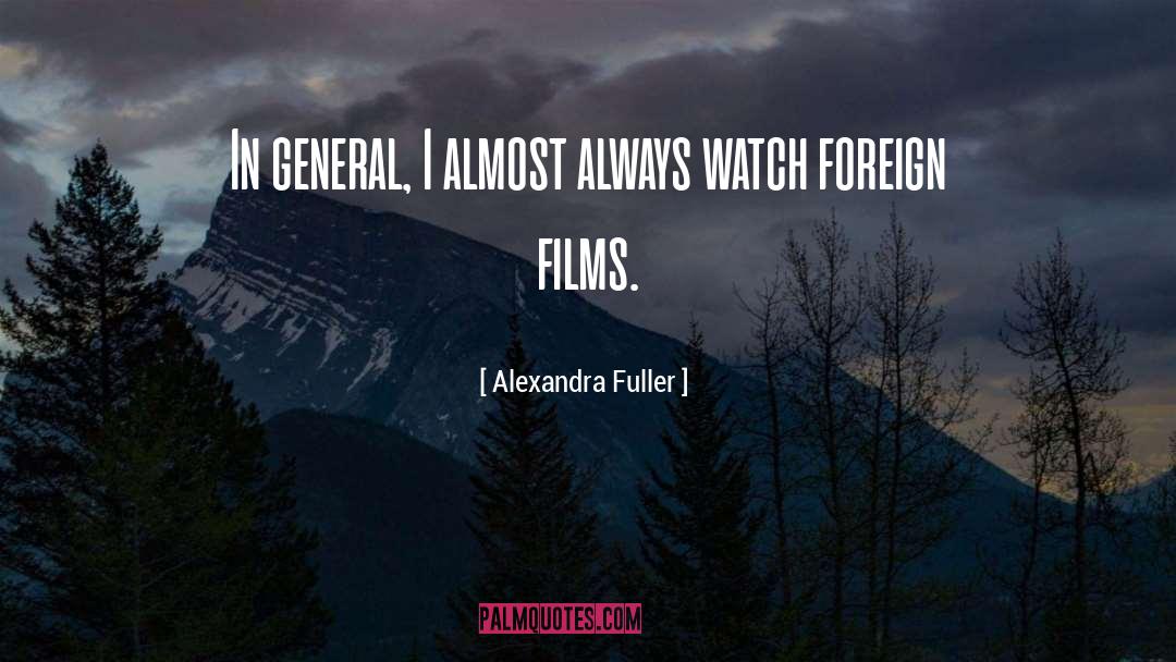 Alexandra Fuller Quotes: In general, I almost always