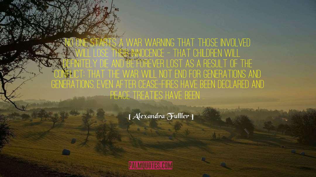 Alexandra Fulller Quotes: No one starts a war