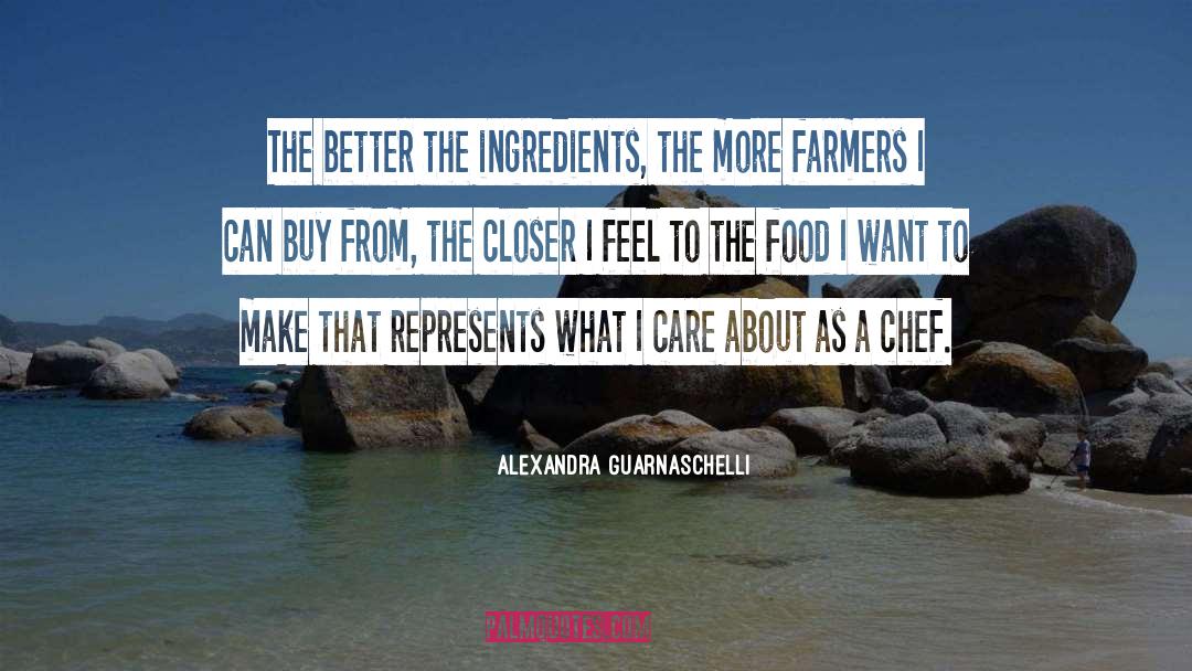Alexandra Guarnaschelli Quotes: The better the ingredients, the