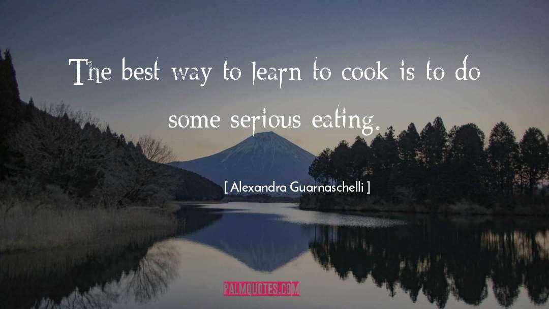 Alexandra Guarnaschelli Quotes: The best way to learn