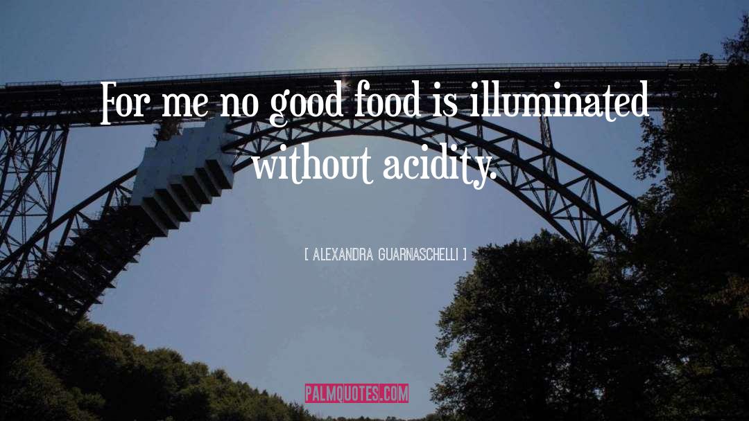 Alexandra Guarnaschelli Quotes: For me no good food