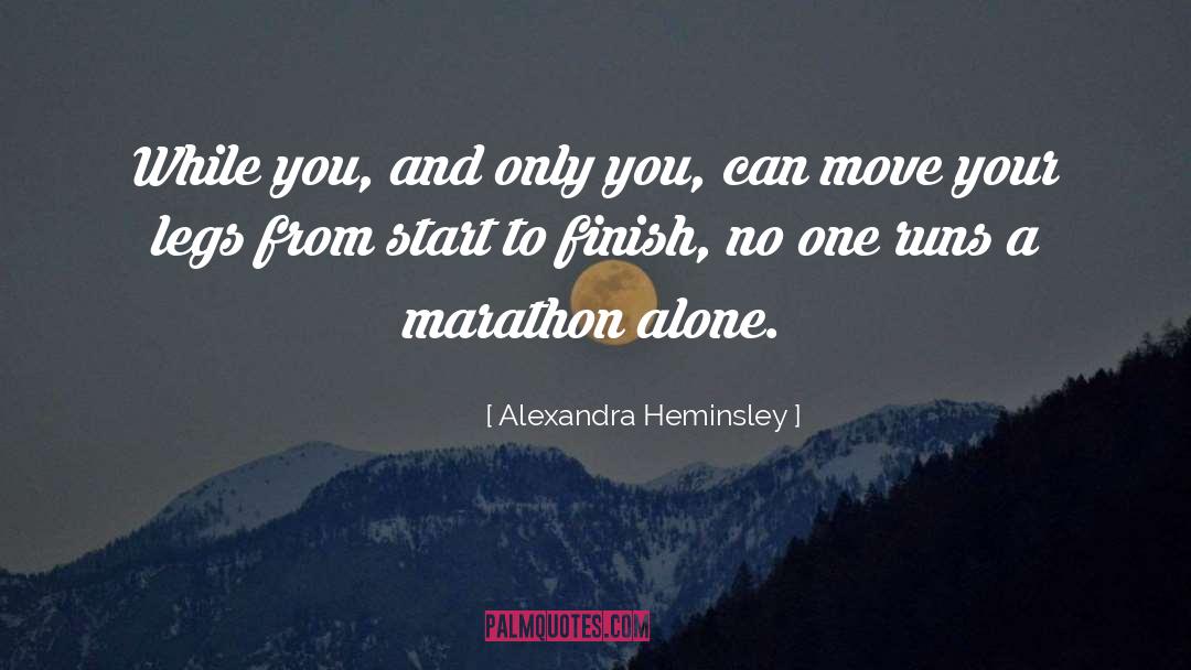 Alexandra Heminsley Quotes: While you, and only you,