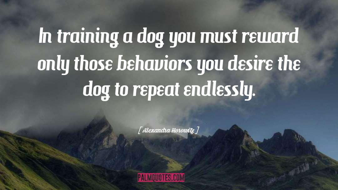 Alexandra Horowitz Quotes: In training a dog you