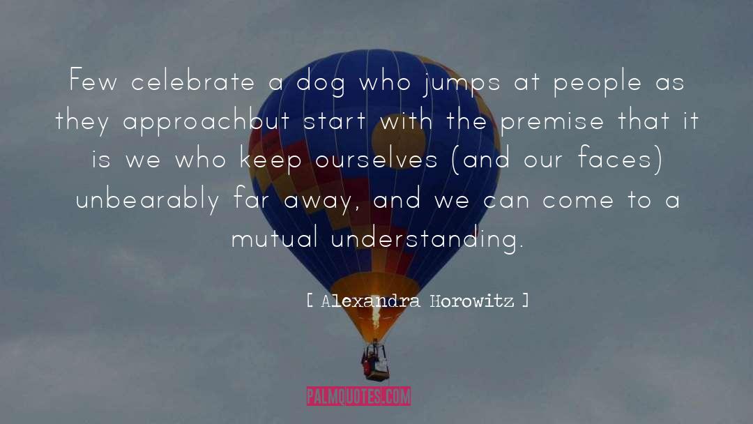 Alexandra Horowitz Quotes: Few celebrate a dog who