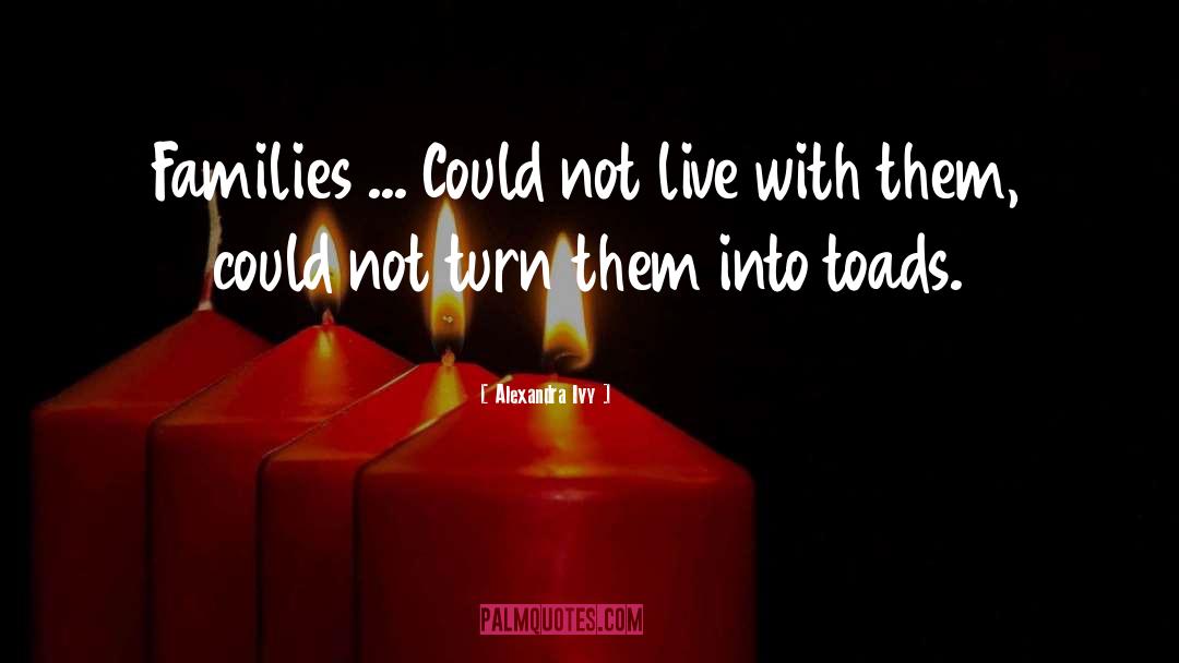 Alexandra Ivy Quotes: Families ... Could not live
