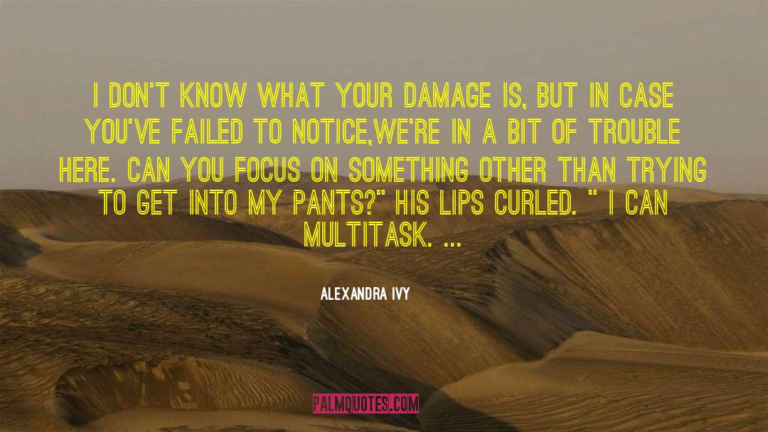 Alexandra Ivy Quotes: I don't know what your