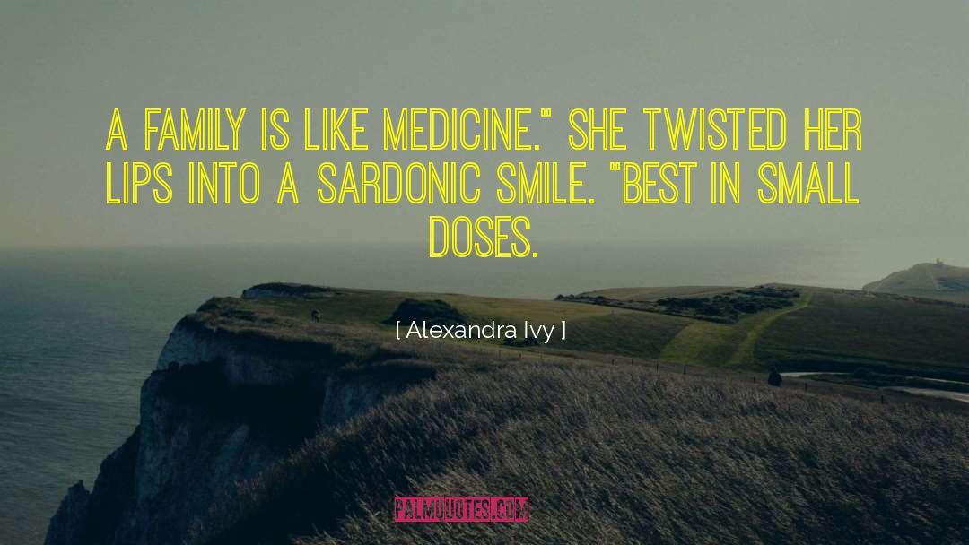 Alexandra Ivy Quotes: A family is like medicine.