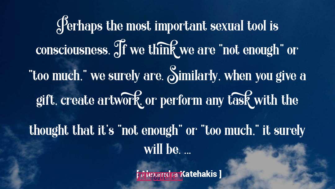 Alexandra Katehakis Quotes: Perhaps the most important sexual
