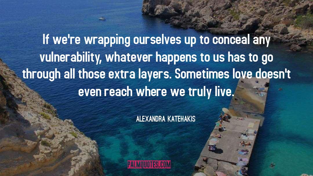 Alexandra Katehakis Quotes: If we're wrapping ourselves up