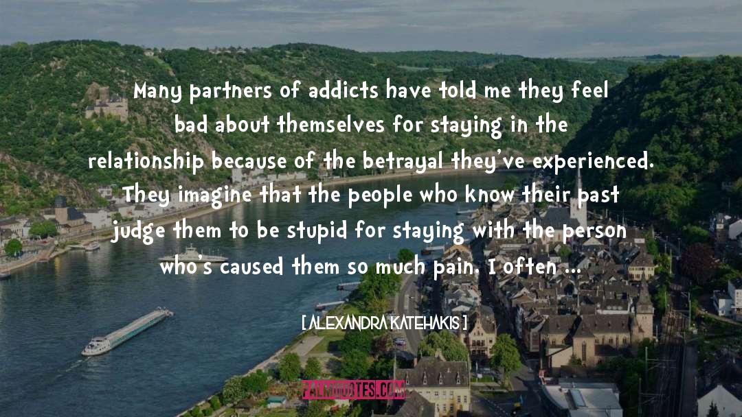 Alexandra Katehakis Quotes: Many partners of addicts have