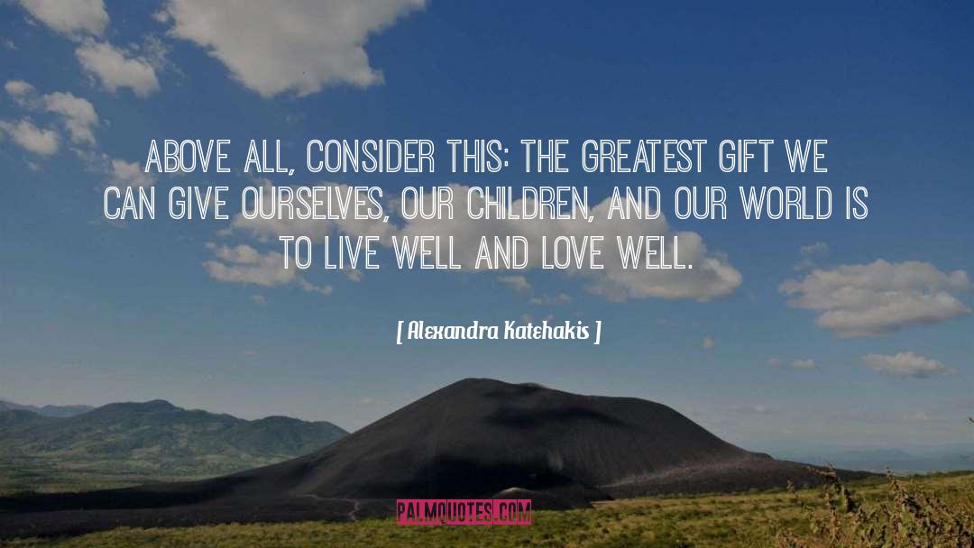 Alexandra Katehakis Quotes: Above all, consider this: The