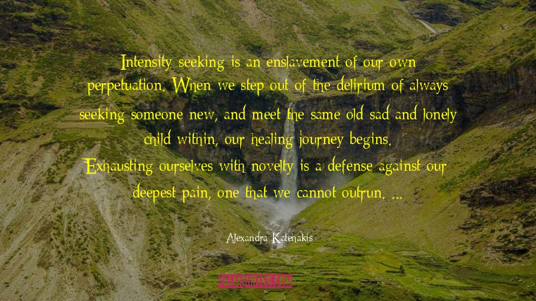 Alexandra Katehakis Quotes: Intensity-seeking is an enslavement of