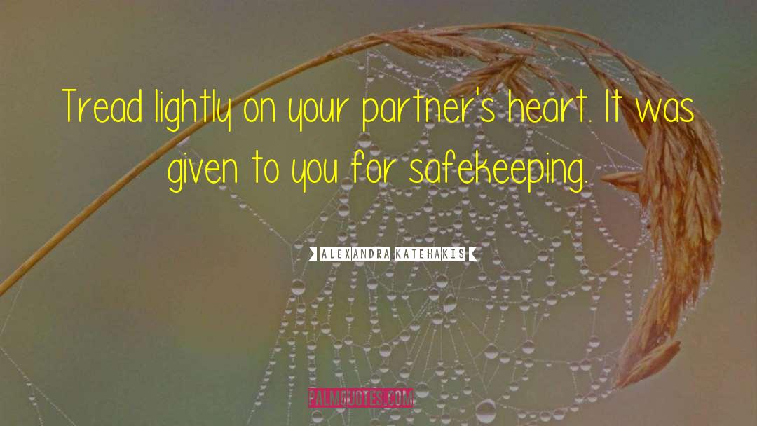 Alexandra Katehakis Quotes: Tread lightly on your partner's