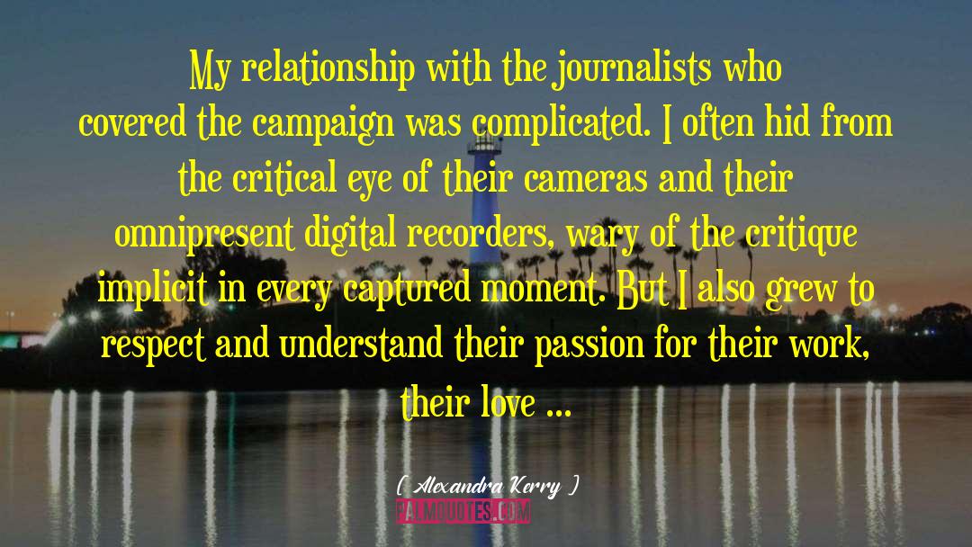 Alexandra Kerry Quotes: My relationship with the journalists