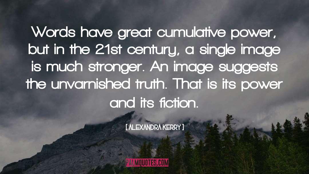 Alexandra Kerry Quotes: Words have great cumulative power,