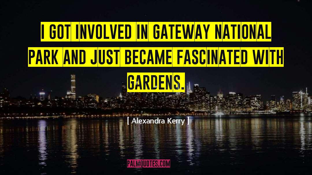 Alexandra Kerry Quotes: I got involved in Gateway