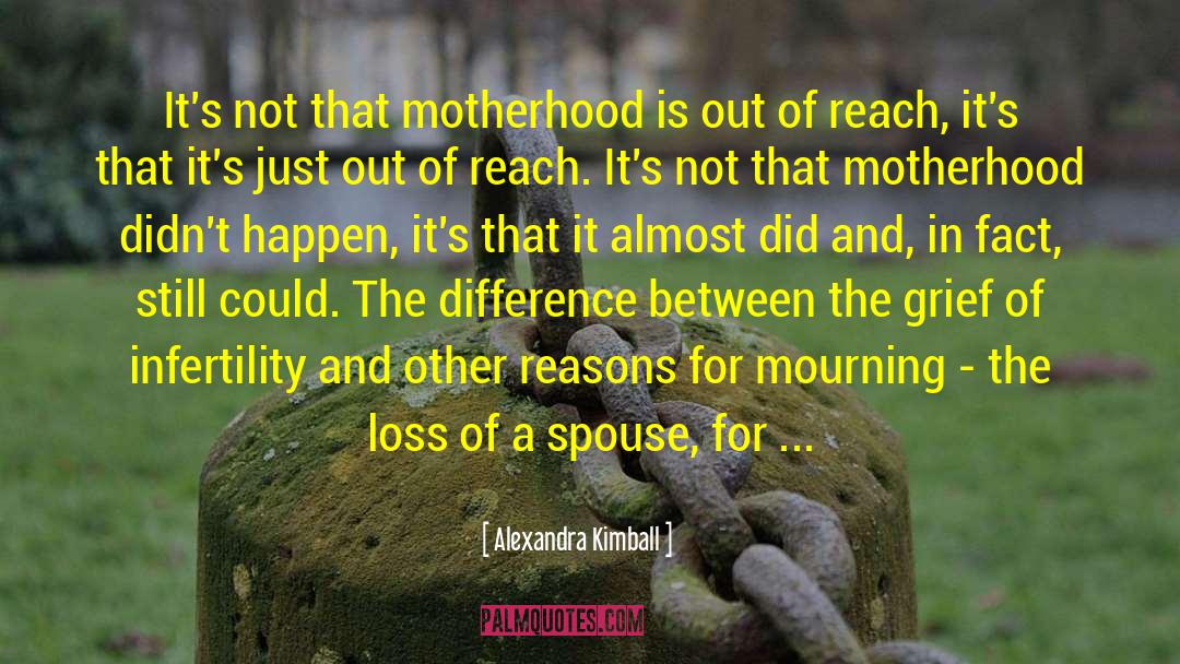 Alexandra Kimball Quotes: It's not that motherhood is