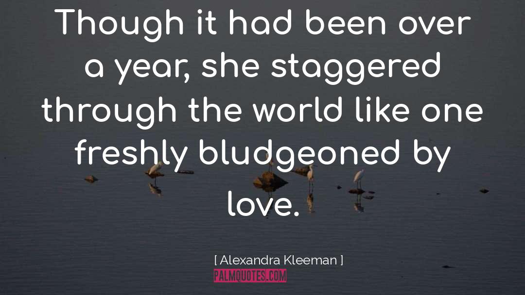 Alexandra Kleeman Quotes: Though it had been over