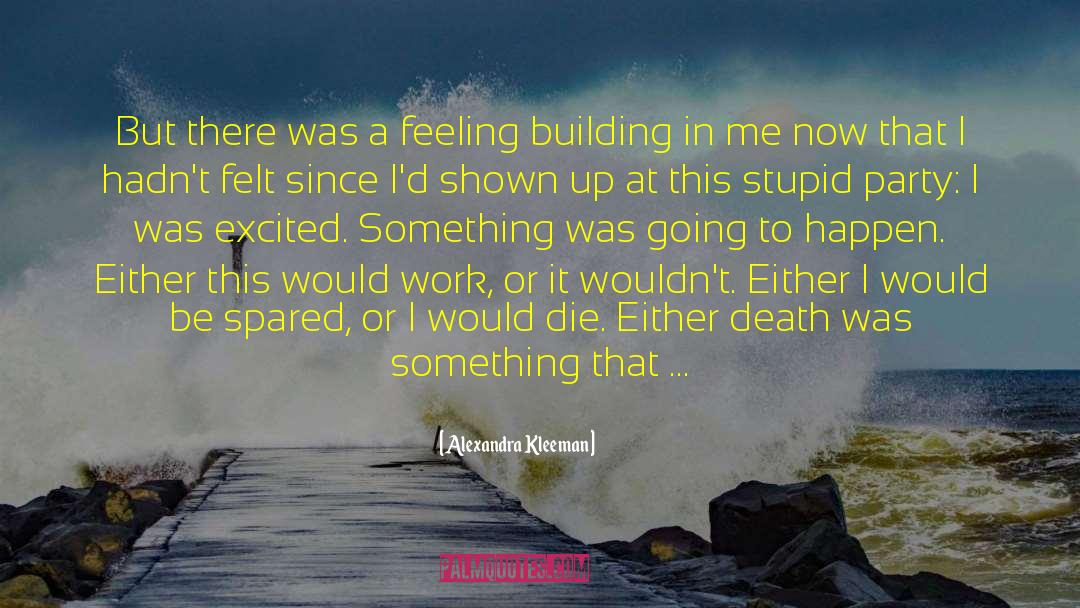 Alexandra Kleeman Quotes: But there was a feeling