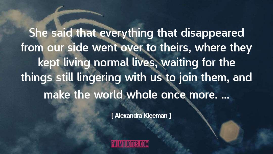 Alexandra Kleeman Quotes: She said that everything that