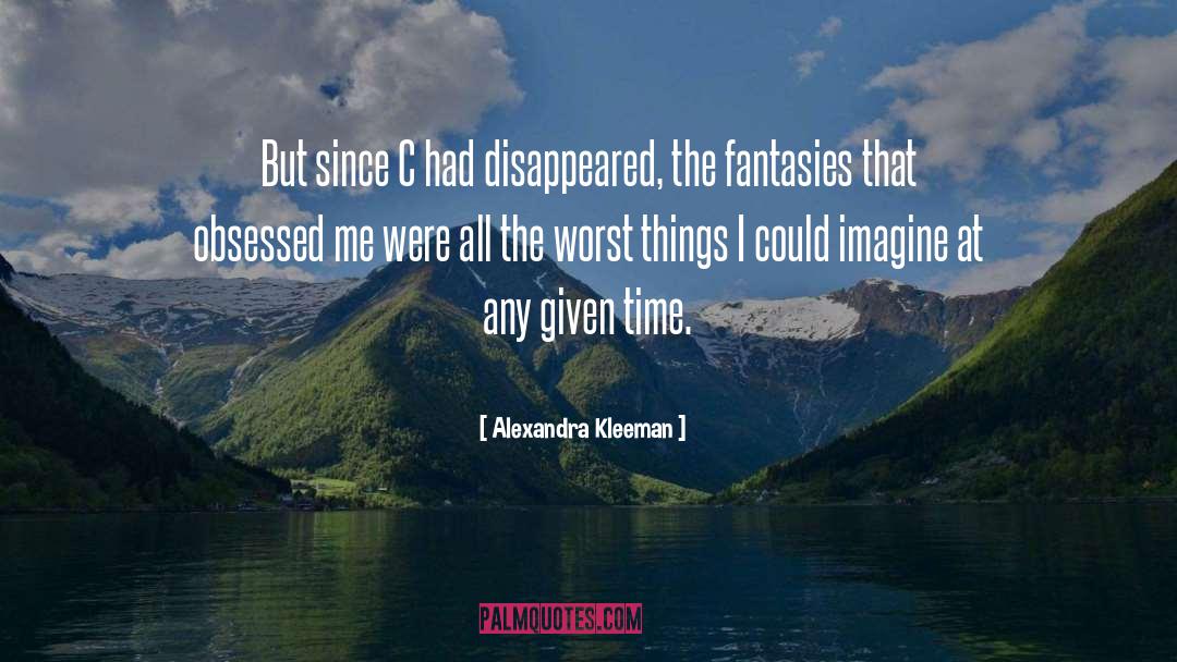 Alexandra Kleeman Quotes: But since C had disappeared,