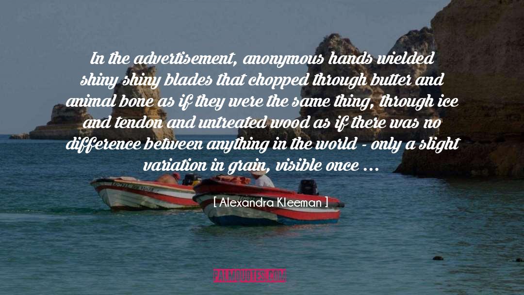 Alexandra Kleeman Quotes: In the advertisement, anonymous hands