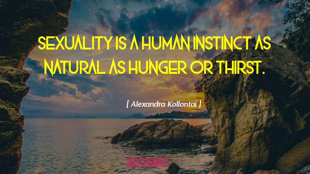 Alexandra Kollontai Quotes: Sexuality is a human instinct