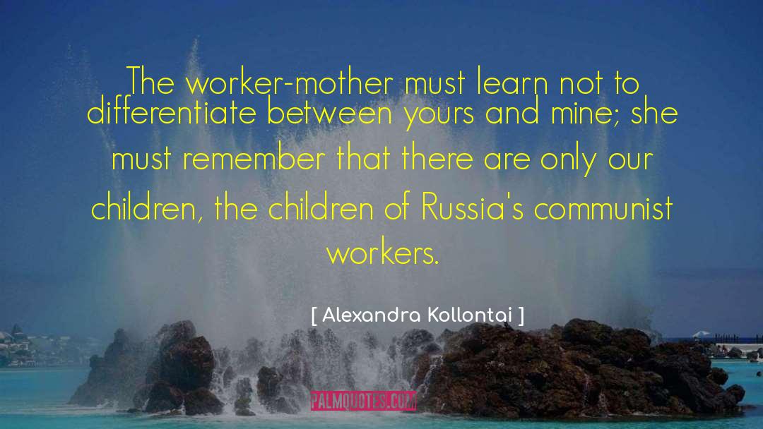 Alexandra Kollontai Quotes: The worker-mother must learn not