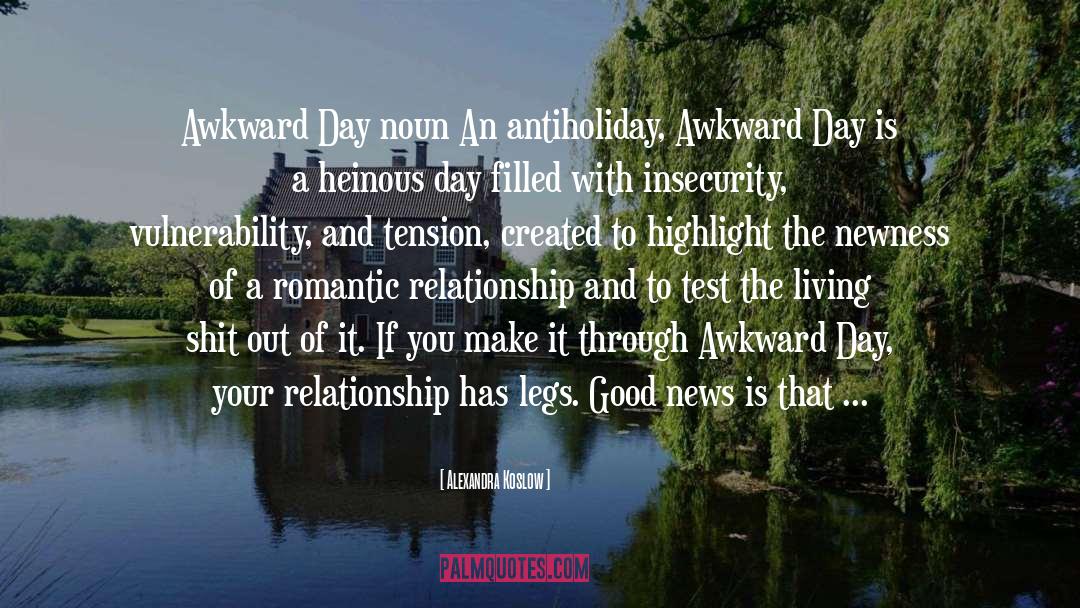 Alexandra Koslow Quotes: Awkward Day noun An antiholiday,