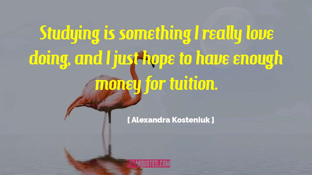 Alexandra Kosteniuk Quotes: Studying is something I really