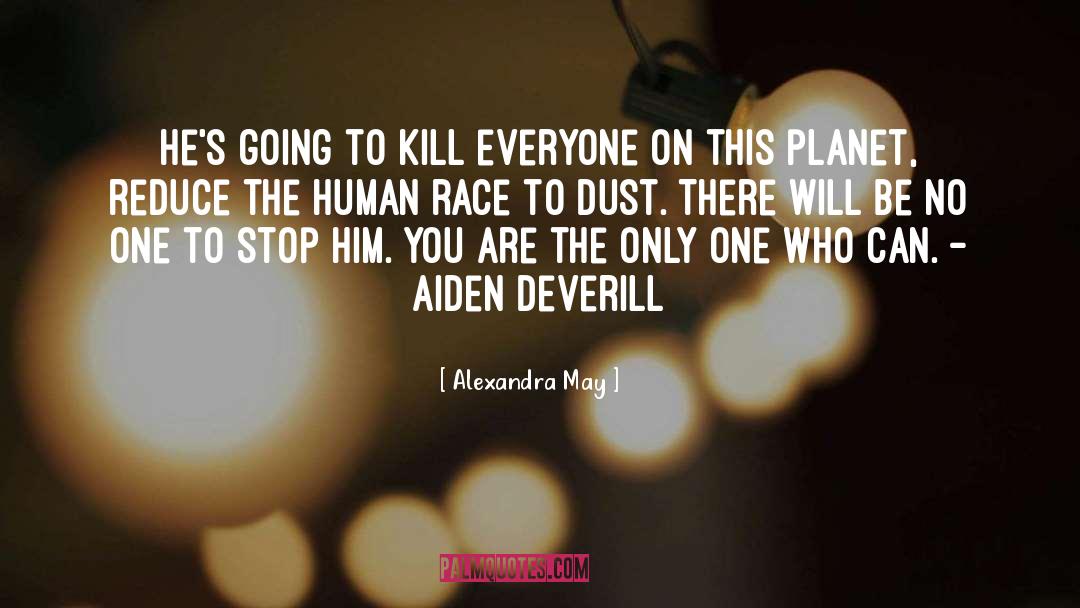 Alexandra May Quotes: He's going to kill everyone