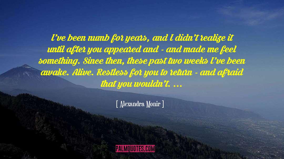 Alexandra Monir Quotes: I've been numb for years,