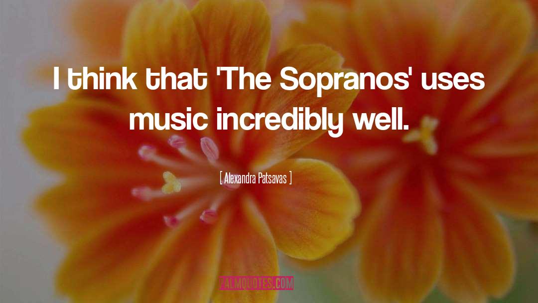 Alexandra Patsavas Quotes: I think that 'The Sopranos'