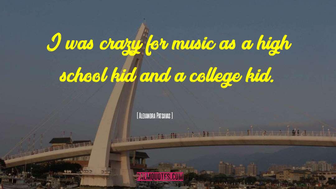 Alexandra Patsavas Quotes: I was crazy for music